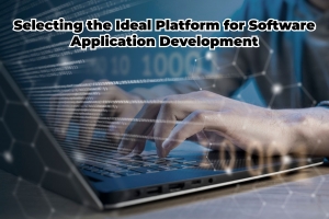 Selecting the Ideal Platform for Software Application Development