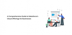 A Comprehensive Guide to Salesforce's Cloud Offerings for Businesses